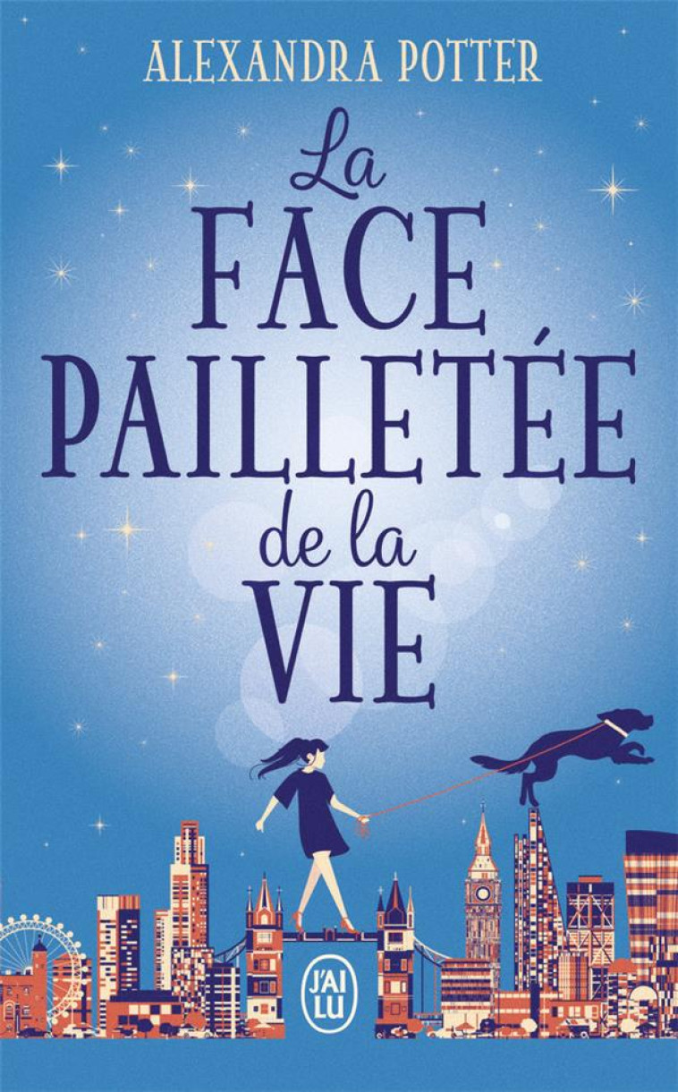 LA FACE PAILLETEE DE LA VIE - POTTER ALEXANDRA - J'AI LU