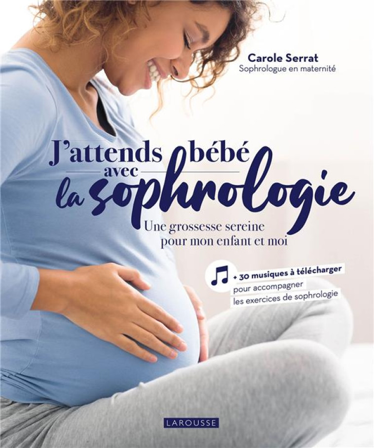 J'ATTENDS BEBE AVEC LA SOPHROLOGIE - SERRAT CAROLE - LAROUSSE