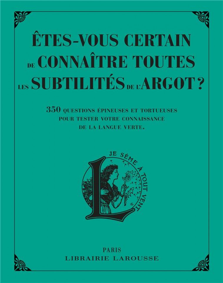 ETES-VOUS CERTAIN DE CONNAITRE TOUTES LES SUBTILITES DE L'ARGOT ? - SOMMANT LINE - LAROUSSE
