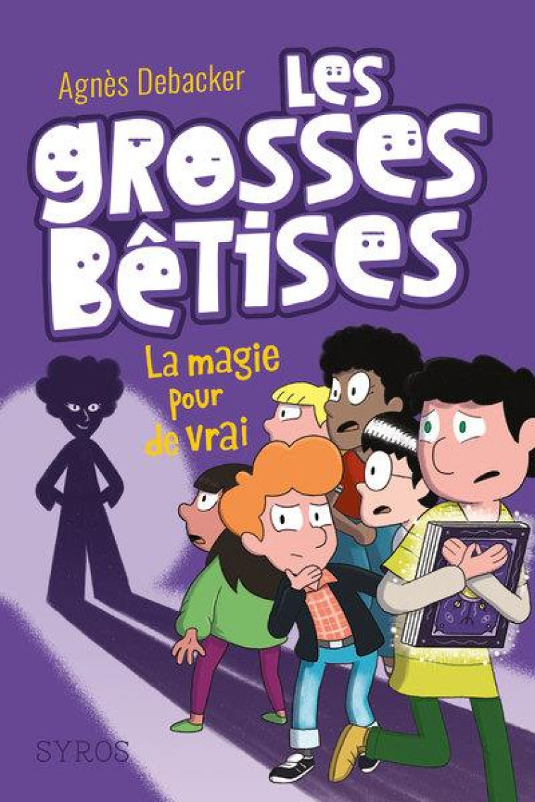 LES GROSSES BETISES T02: LA MAGIE POUR DE VRAI ! - DEBACKER/DEMORE - SYROS