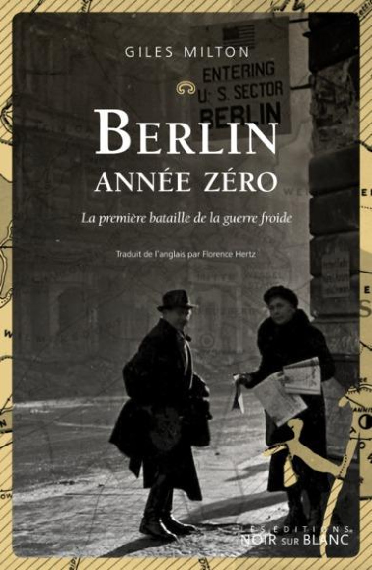 BERLIN ANNEE ZERO - LA PREMIERE BATAILLE DE LA GUERRE FROIDE - MILTON GILES - NOIR BLANC