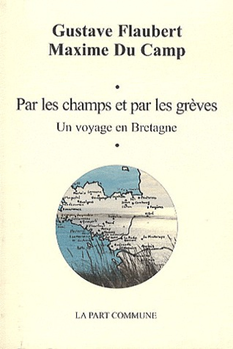 PAR LES CHAMPS ET PAR LES GREVES - UN VOYAGE EN BRETAGNE - FLAUBERT GUSTAVE - PART COMMUNE