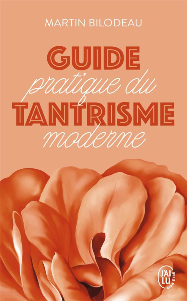 GUIDE PRATIQUE DU TANTRISME MODERNE PAR LES HOMMES - BILODEAU MARTIN - J'AI LU