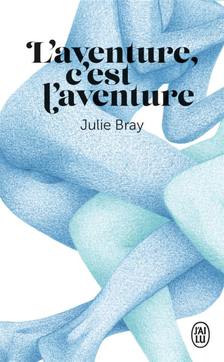 L'AVENTURE, C'EST L'AVENTURE - BRAY JULIE - J'AI LU