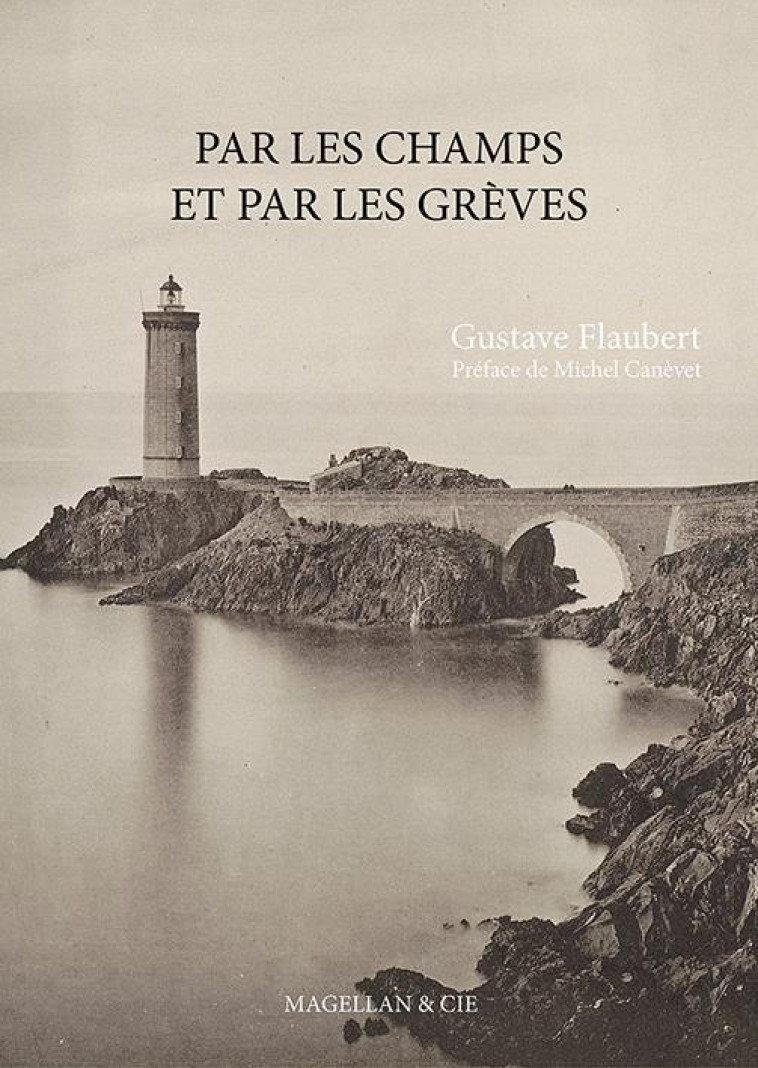 PAR LES CHAMPS ET PAR LES GREVES - FLAUBERT GUSTAVE - MAGELLAN ET CIE