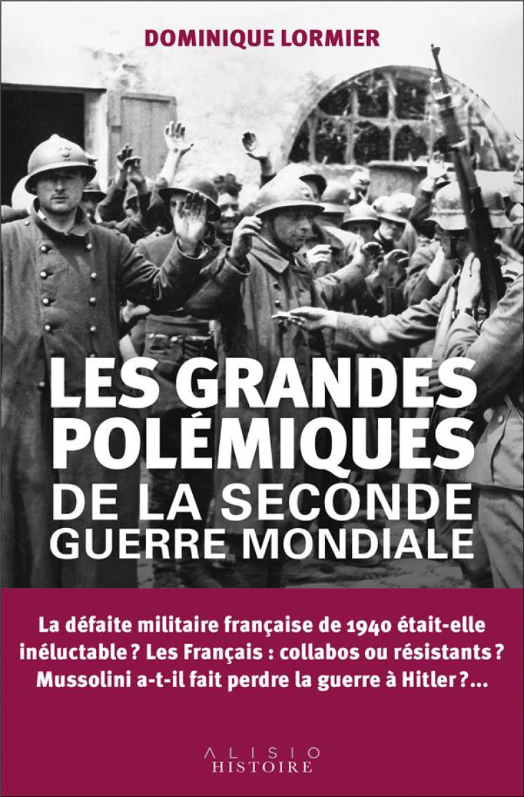 LES GRANDES POLEMIQUES DE LA SECONDE GUERRE MONDIALE - LORMIER DOMINIQUE - ALISIO