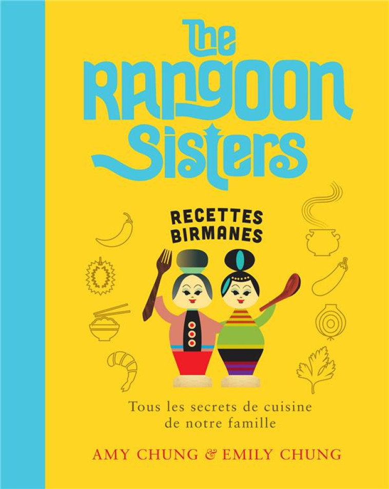 RANGOON SISTERS - RECETTES FAMILIALES BIRMANES - CHUNG - HACHETTE