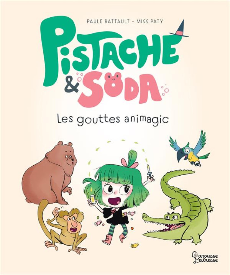 PISTACHE ET SODA - LES GOUTTES ANIMAGIC - BATTAULT/MISSPATY - LAROUSSE