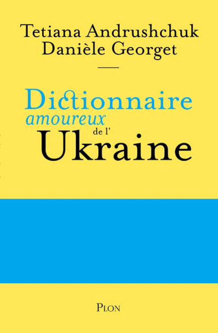 DICTIONNAIRE AMOUREUX DE L'UKRAINE - GEORGET/ANDRUSHCHUK - PLON