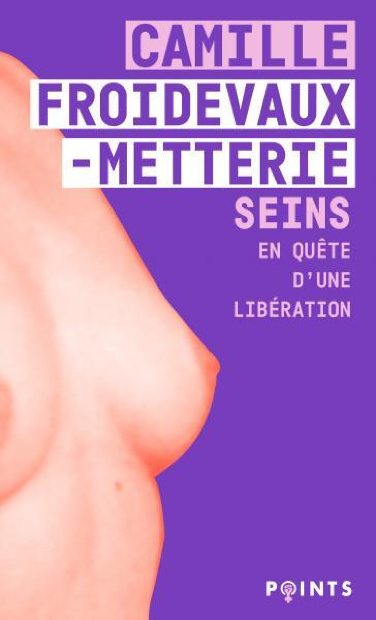 SEINS. EN QUETE D'UNE LIBERATION - FROIDEVAUX-METTERIE - POINTS