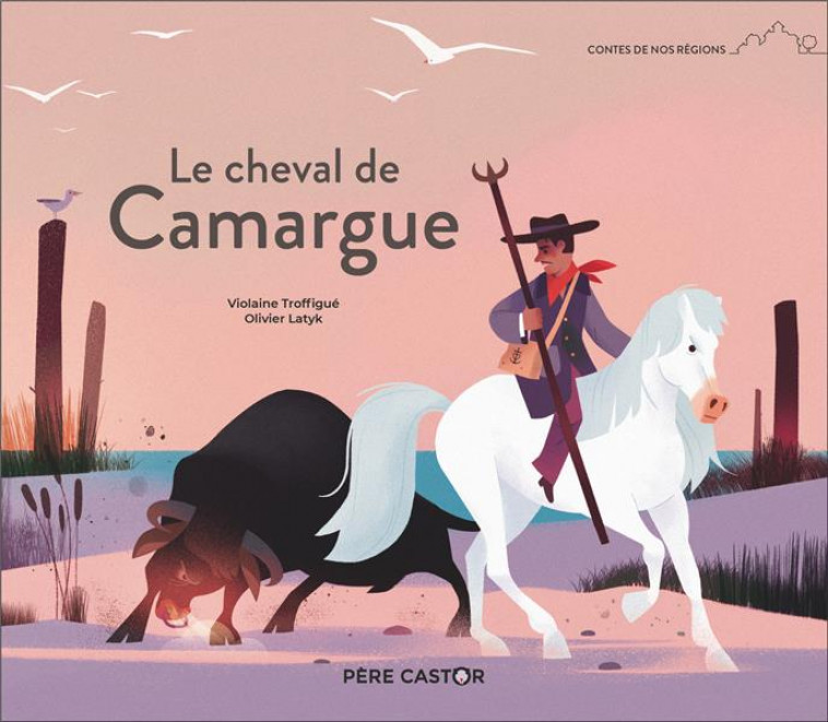 LE CHEVAL DE CAMARGUE - LATYK/TROFFIGUE - FLAMMARION