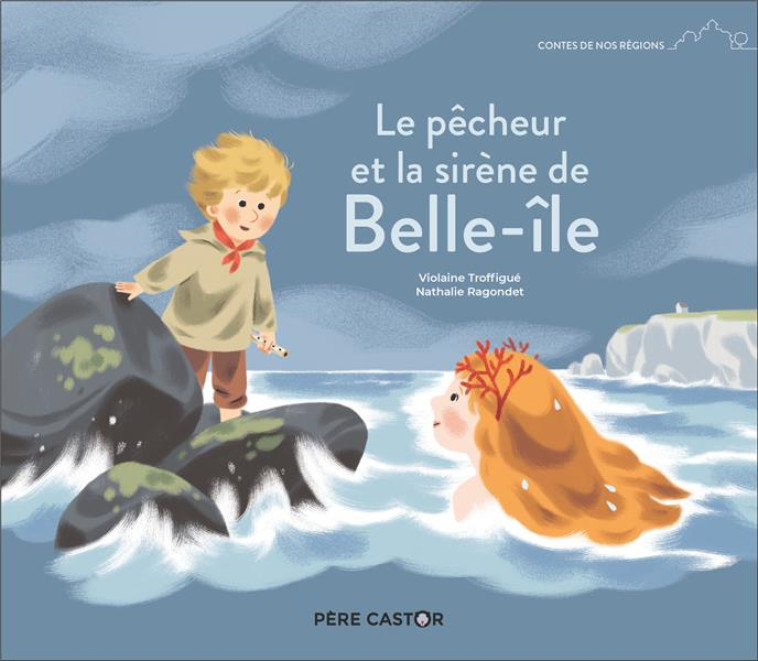 LE PECHEUR ET LA SIRENE DE BELLE ILE - RAGONDET/TROFFIGUE - FLAMMARION