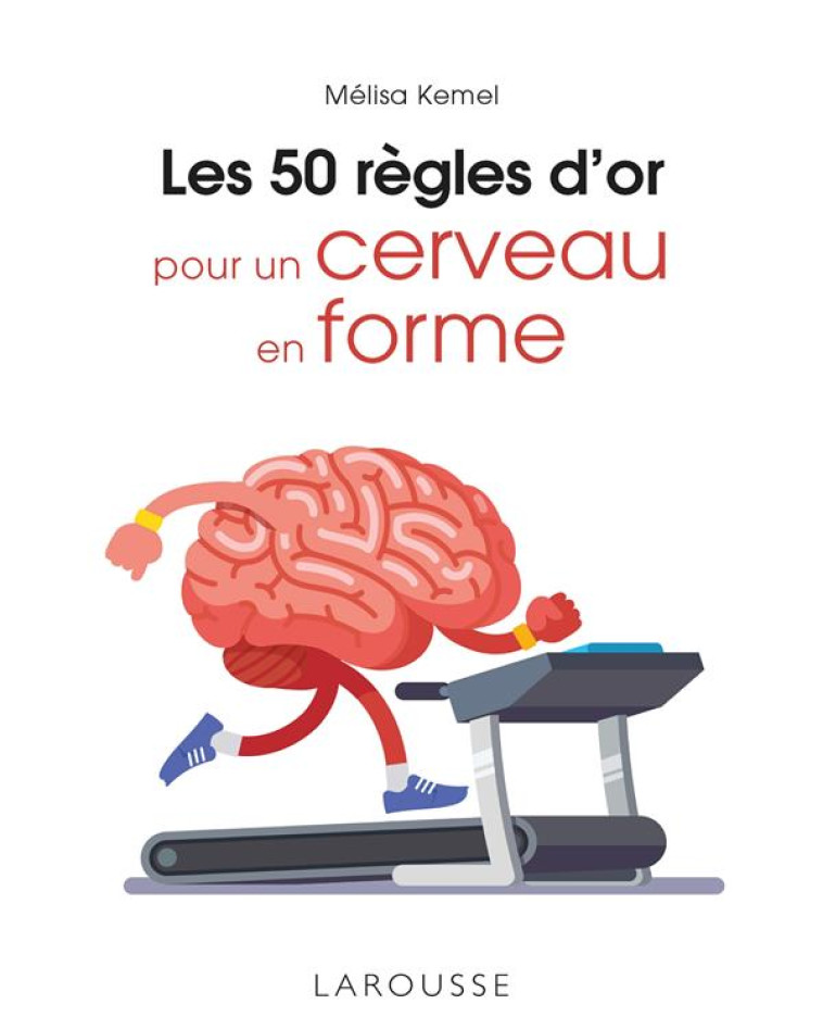 LES 50 REGLES D'OR POUR UN CERVEAU EN FORME - KEMEL MELISSA - LAROUSSE