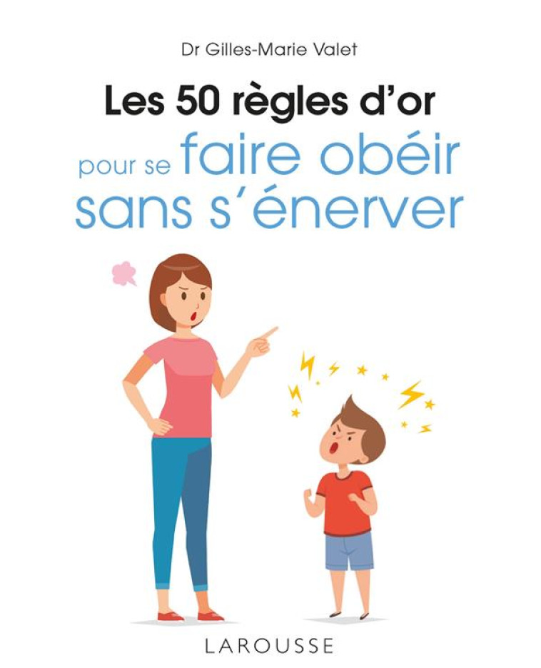 LES 50 REGLES D'OR POUR SE FAIRE OBEIR SANS S'ENERVER - VALET GILLES-MARIE - LAROUSSE