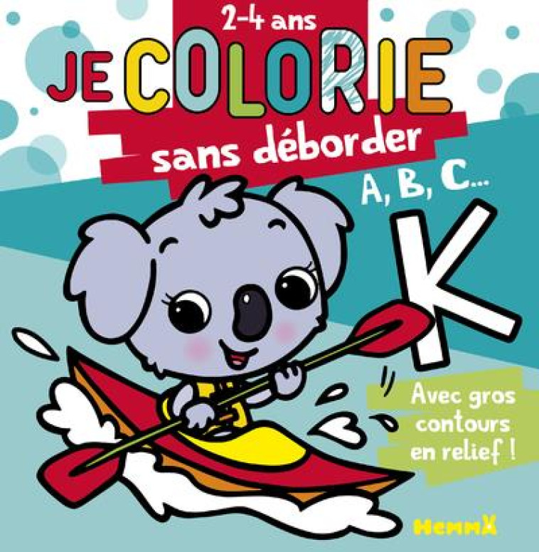 JE COLORIE SANS DEBORDER (2-4 ANS) - A, B, C ... T57 - COLLECTIF/PIETTE - HEMMA