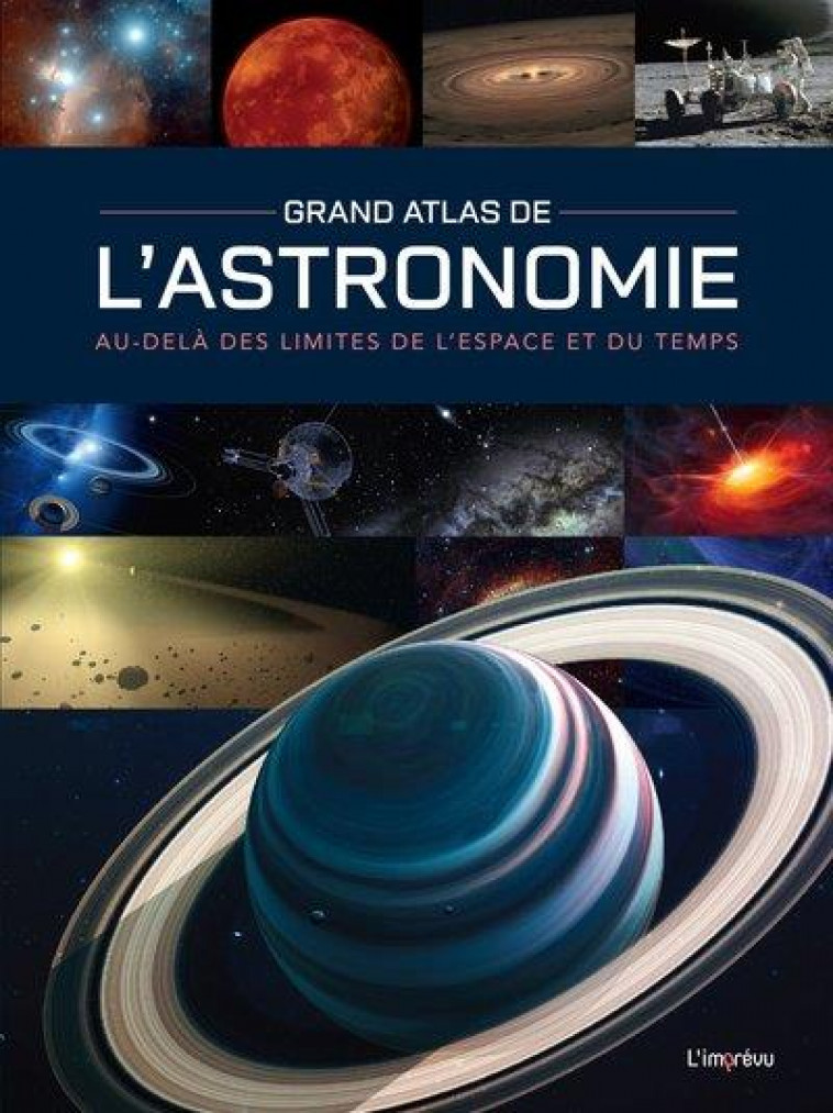 GRAND ATLAS DE L'ASTRONOMIE. AU-DELA DES LIMITES DE L'ESPACE ET DU TEMPS - MACKOWIAK BERNHARD - L IMPREVU