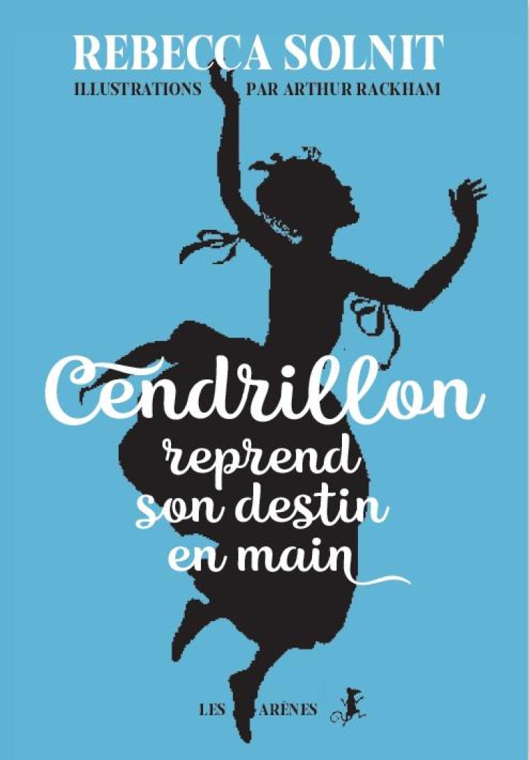 CENDRILLON LIBERATRICE - SOLNIT/RACKHAM - ARENES