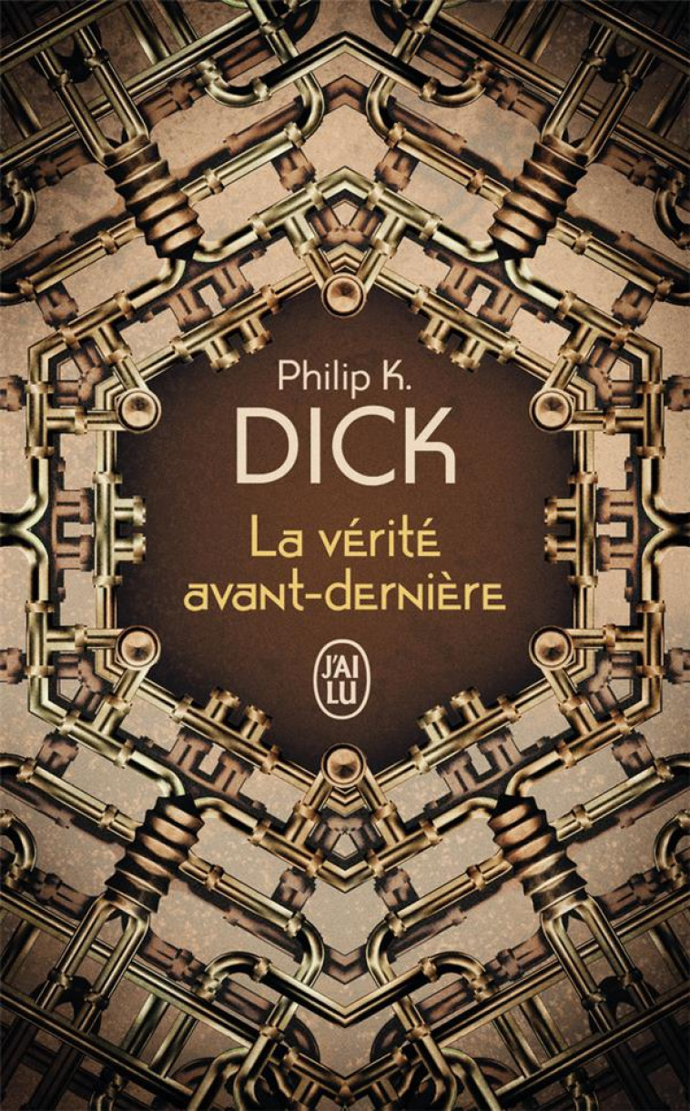 LA VERITE AVANT-DERNIERE - DICK PHILIP K. - J'AI LU