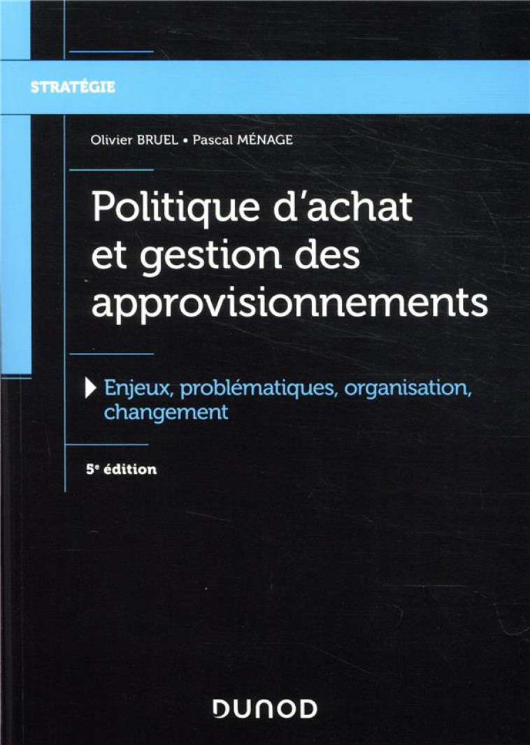 POLITIQUE D'ACHAT ET GESTION DES APPROVISIONNEMENTS - 5E ED. - ENJEUX, PROBLEMATIQUES, ORGANIS - ENJ - BRUEL/MENAGE - DUNOD