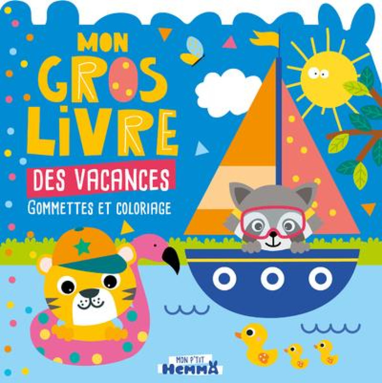 MON P'TIT HEMMA - MON GROS LIVRE DES VACANCES (TIGRE ET RATON LAVEUR) - GOMMETTES ET COLORIAGE - CAROTTE ET COMPAGNIE - HEMMA