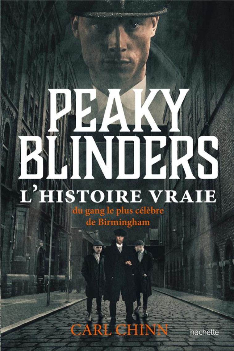 PEAKY BLINDERS - L'HISTOIRE VRAIE - CHINN CARL - HACHETTE