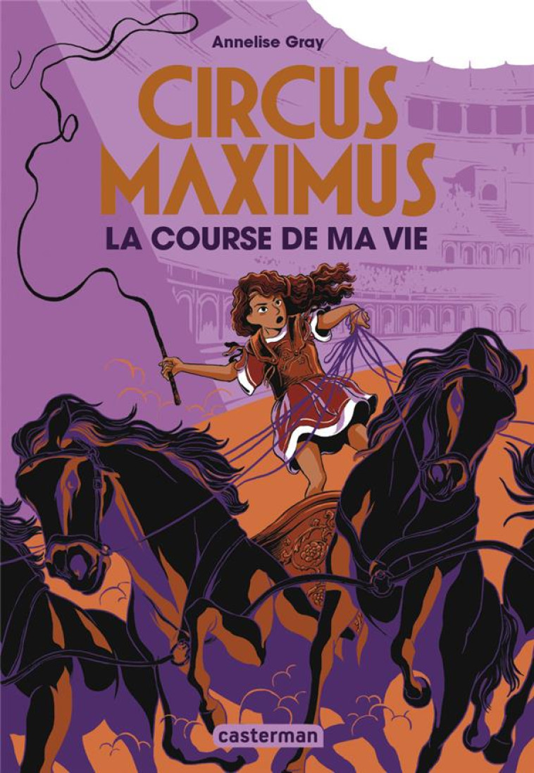 CIRCUS MAXIMUS T1 - LA COURSE DE MA VIE - GRAY ANNELISE - CASTERMAN