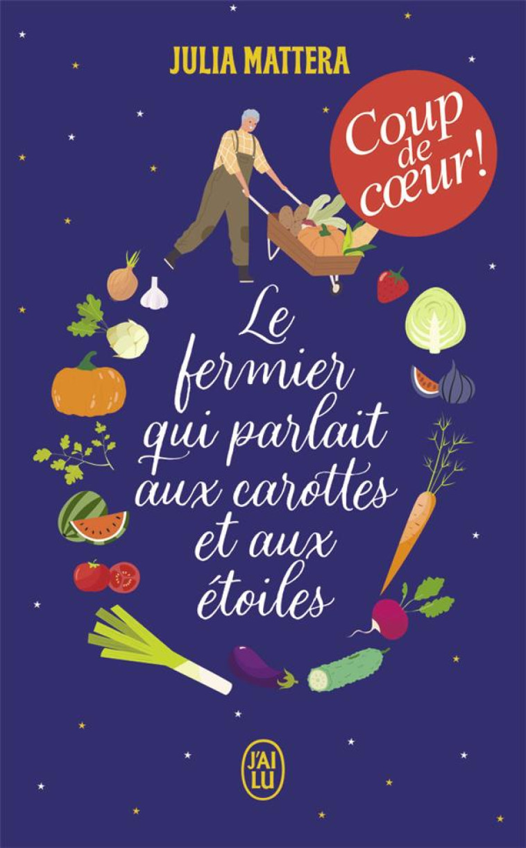 LE FERMIER QUI PARLAIT AUX CAROTTES ET AUX ETOILES - MATTERA JULIA - J'AI LU