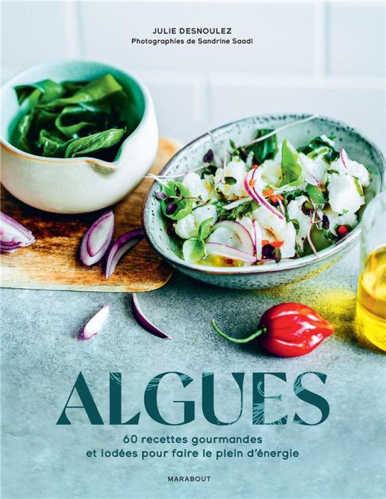 ALGUES - 60 RECETTES GOURMANDES ET IODEES - DESNOULEZ/SAADI - MARABOUT