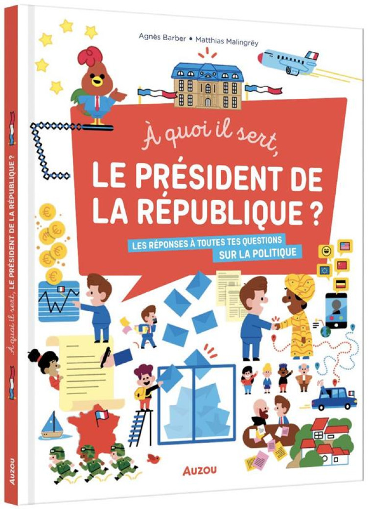 A QUOI IL SERT, LE PRESIDENT DE LA REPUBLIQUE? - MALINGREY MATTHIAS - PHILIPPE AUZOU