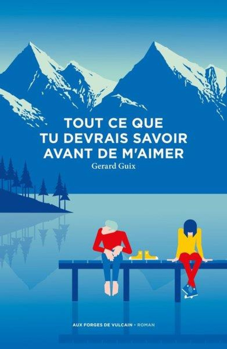 TOUT CE QUE TU DOIS SAVOIR SUR MOI AVANT DE M'AIMER - GUIX GERARD - FORGES VULCAIN