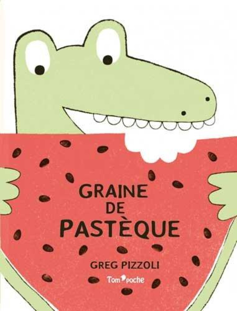 GRAINE DE PASTEQUE - PIZZOLI GREG - Tom'poche