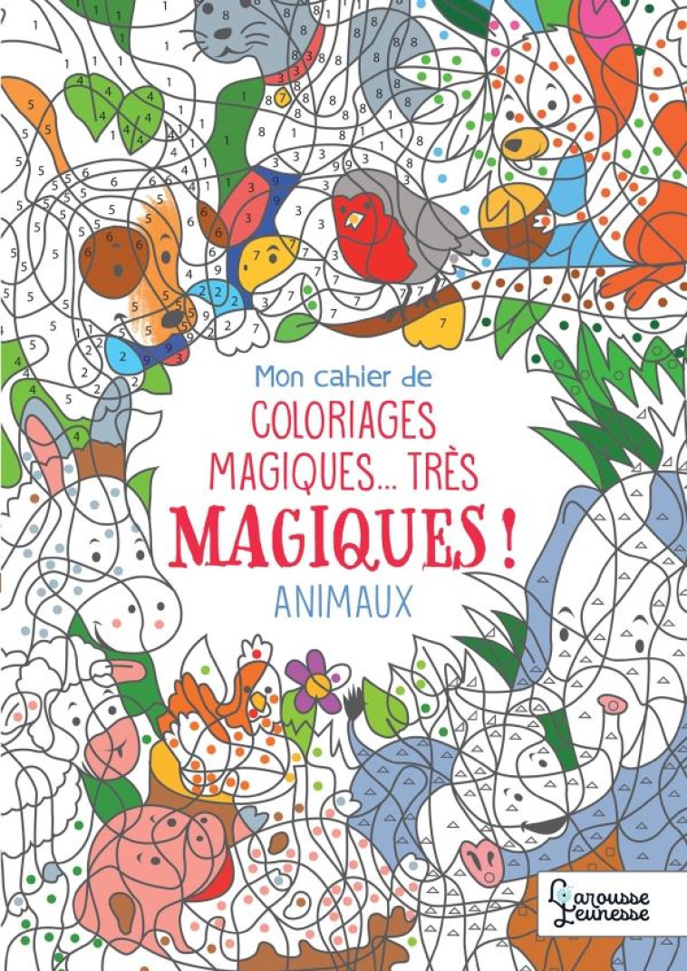 MON CAHIER DE COLORIAGES MAGIQUES, TRES MAGIQUES ! LES ANIMAUX - BOYER ALAIN - LAROUSSE