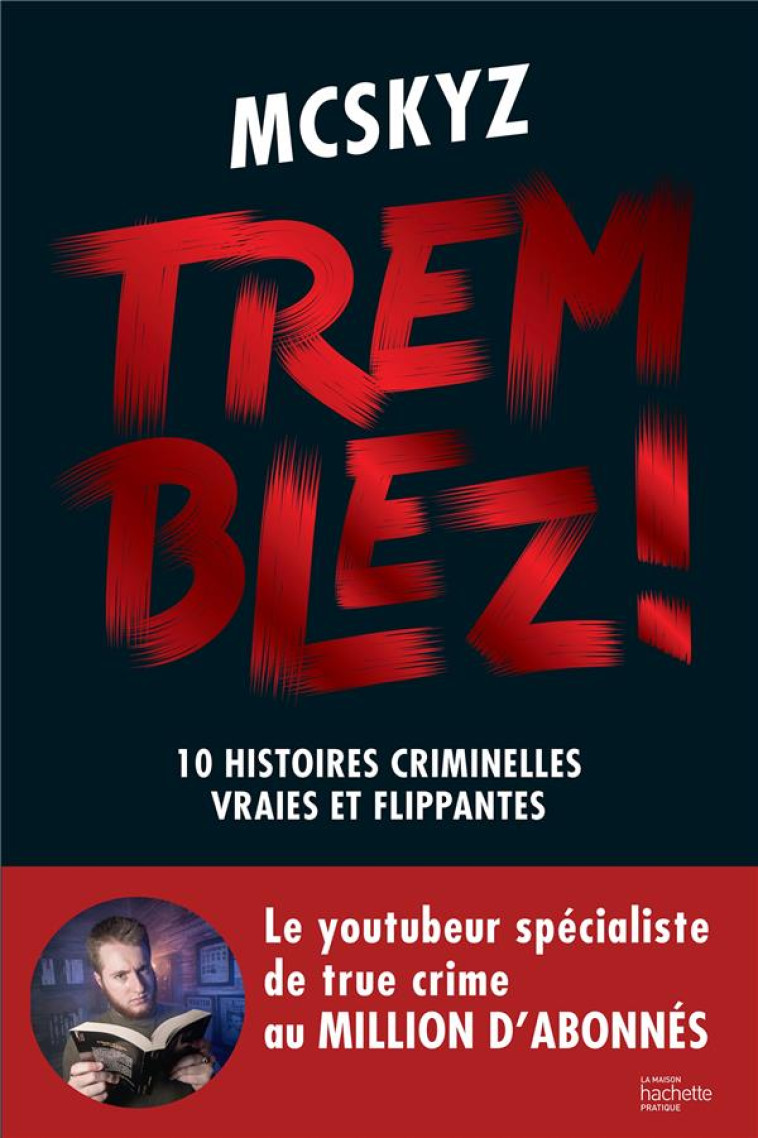 TREMBLEZ ! - 10 AFFAIRES CRIMINELLES VRAIES ET FLIPPANTES - MCSKYZ - HACHETTE