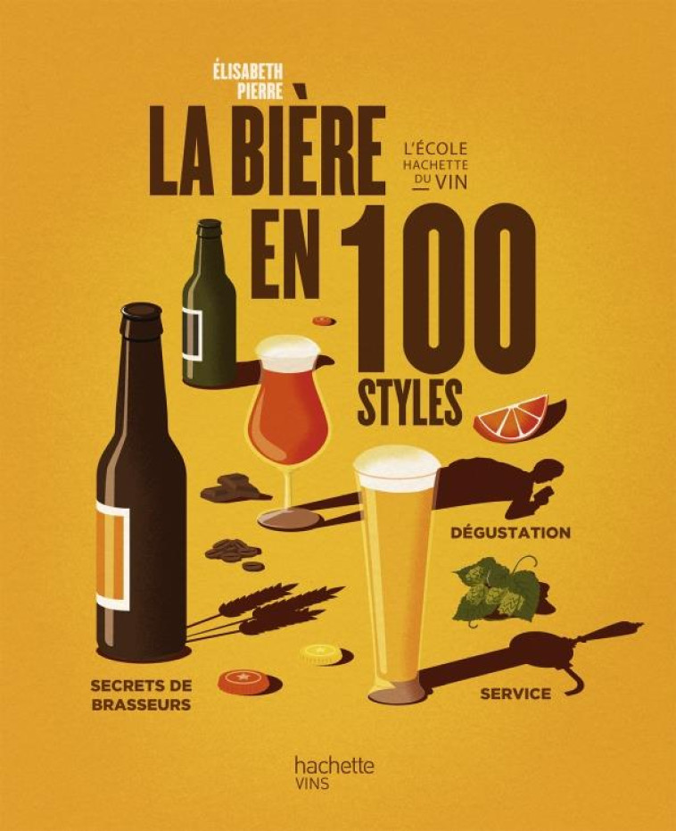 LE BIERE EN 100 STYLE - PIERRE ELISABETH - HACHETTE