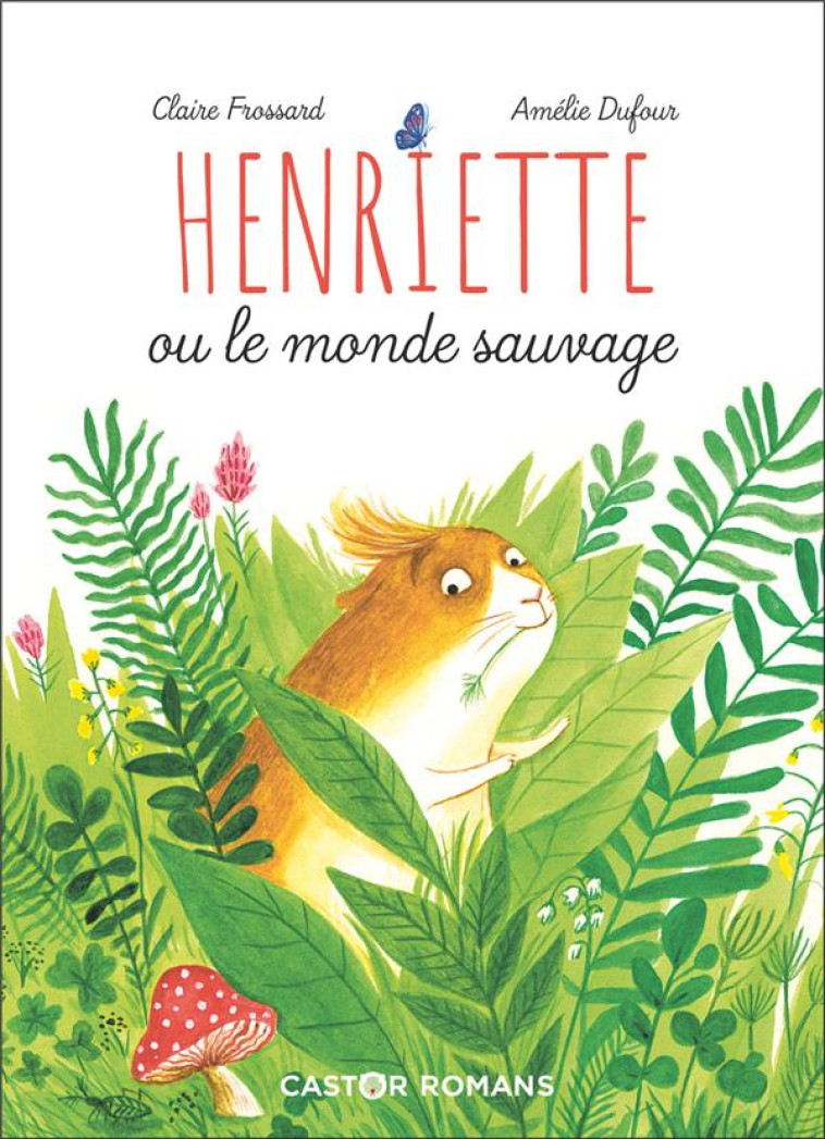 HENRIETTE OU LE MONDE SAUVAGE - FROSSARD/DUFOUR - FLAMMARION