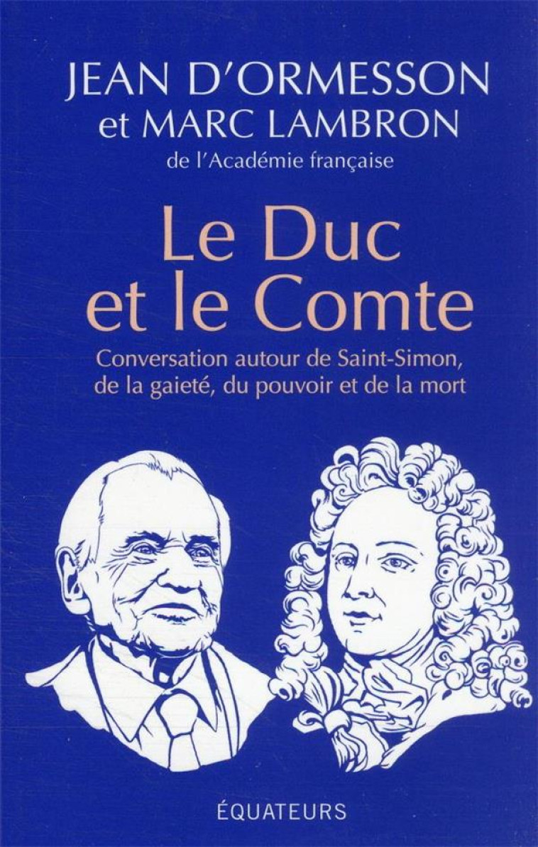 LE DUC ET LE COMTE - CONVERSATION AUTOUR DE SAINT-SIMON, DE LA GAITE, DU POUVOIR, DE LA MORT ET DE L - LAMBRON/D'ORMESSON - DES EQUATEURS