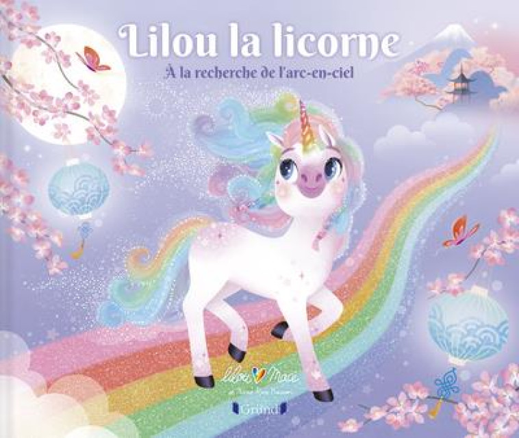 LILOU LA LICORNE - A LA RECHERCHE DE L'ARC-EN-CIEL - MACE/BOISSON - GRUND