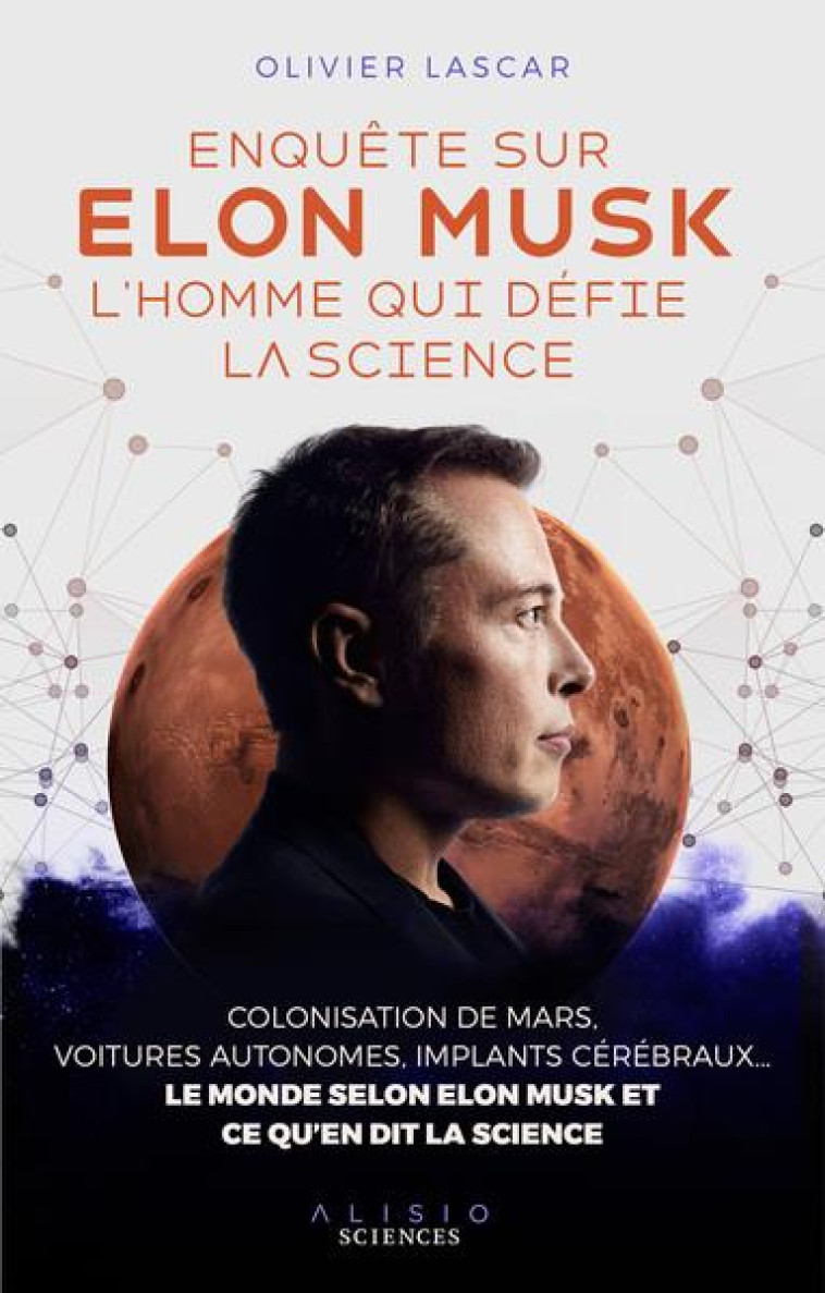 ENQUETE SUR ELON MUSK, L'HOMME QUI DEFIE LA SCIENCE - LASCAR OLIVIER - ALISIO