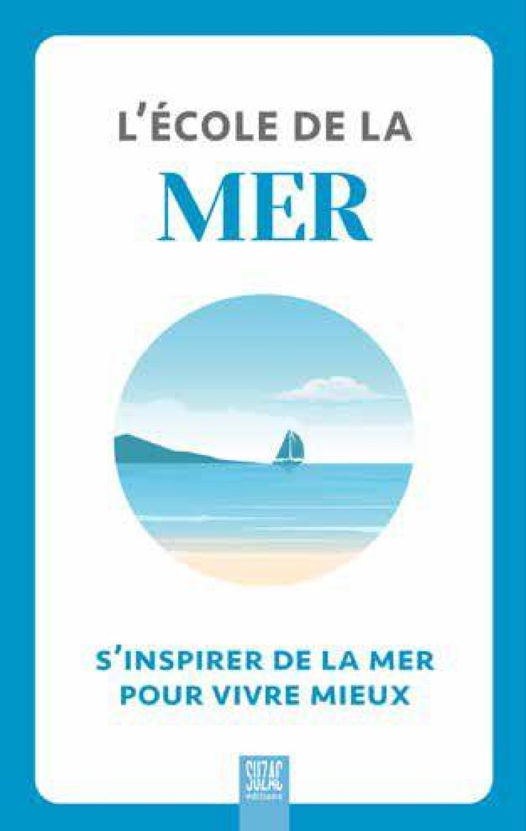 L'ECOLE DE LA MER - S'INSPIRER DE LA MER POUR VIVRE MIEUX - COLLECTIF - DU LUMIGNON