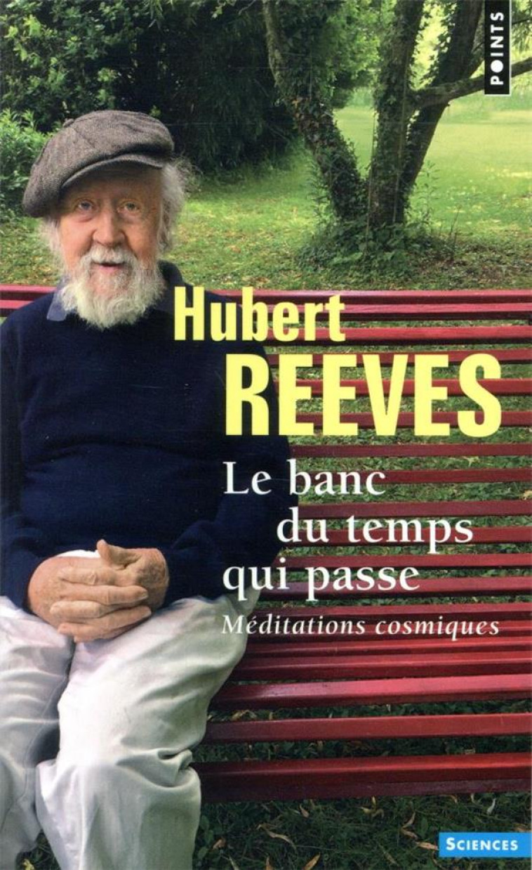 LE BANC DU TEMPS QUI PASSE. MEDITATIONS COSMIQUES - REEVES HUBERT - POINTS