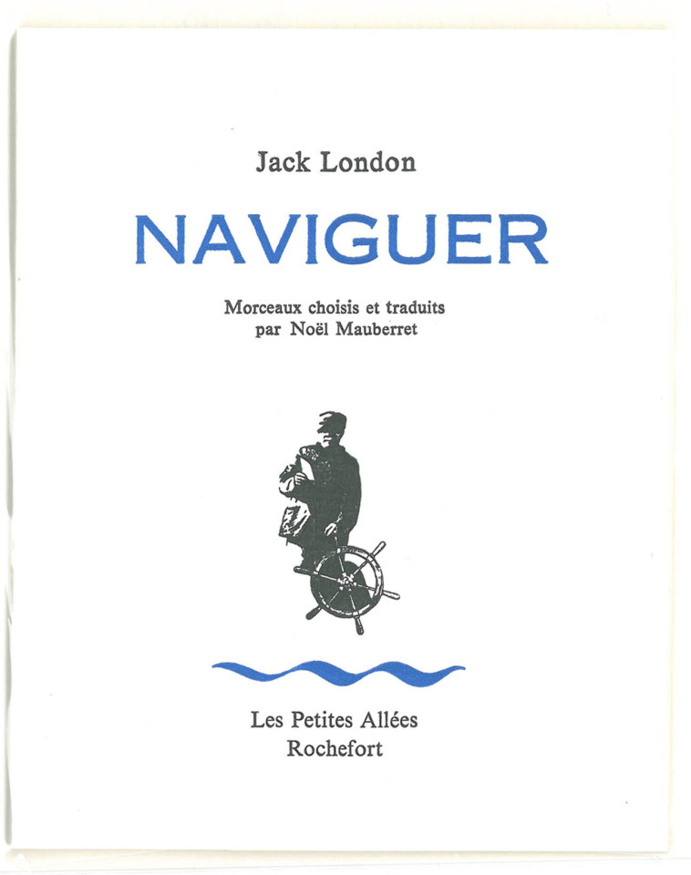 NAVIGUER : MORCEAUX CHOISIS ET TRADUITS PAR NOEL MAUBERRET - London, Jack - PETITES ALLEES