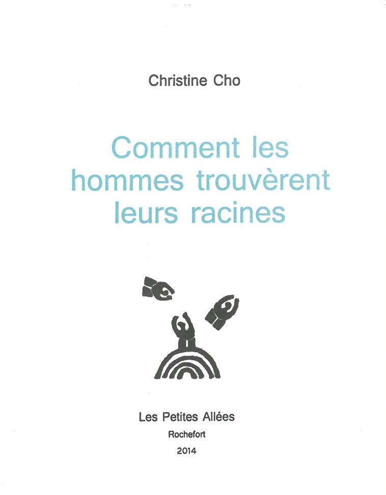 COMMENT LES HOMMES TROUVERENT LEURS RACINES - Cho, Christine - PETITES ALLEES