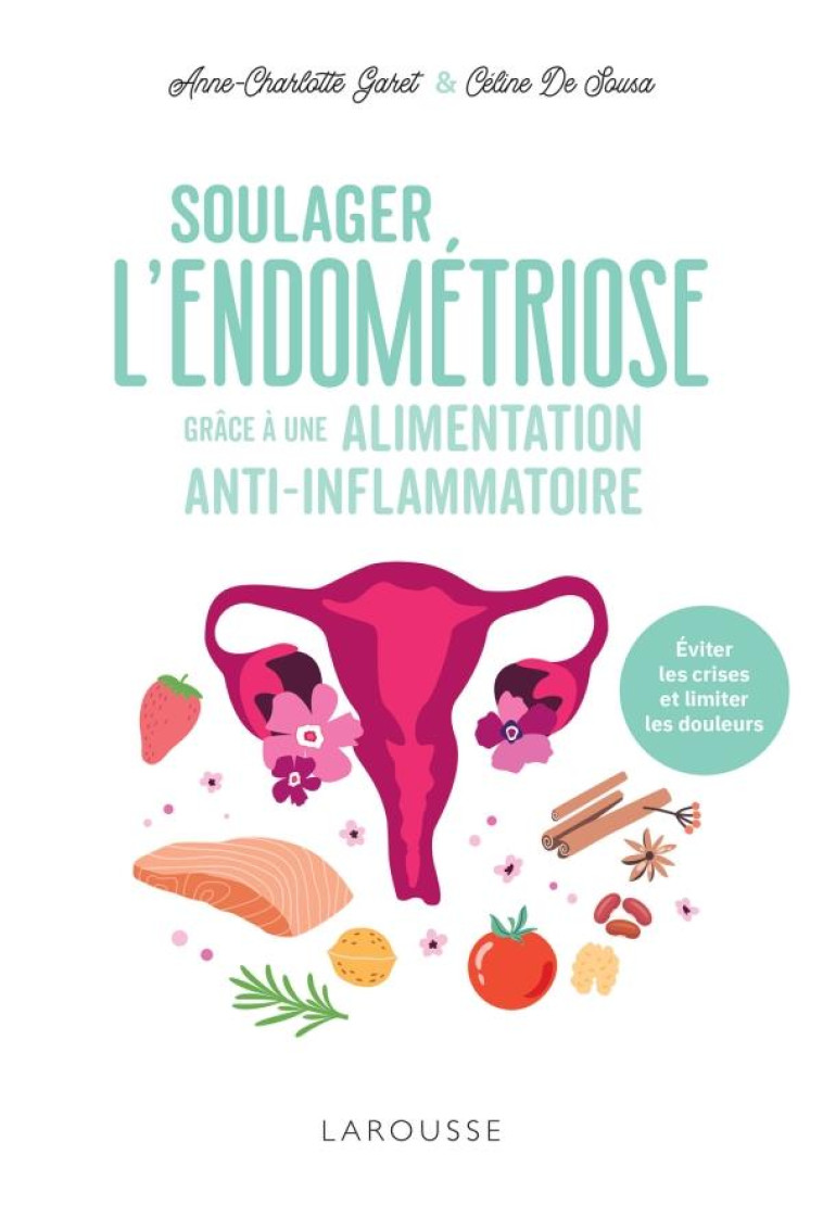 SOIGNER L'ENDOMETRIOSE GRACE A L'ALIMENTATION - GARET/DE SOUSA - LAROUSSE