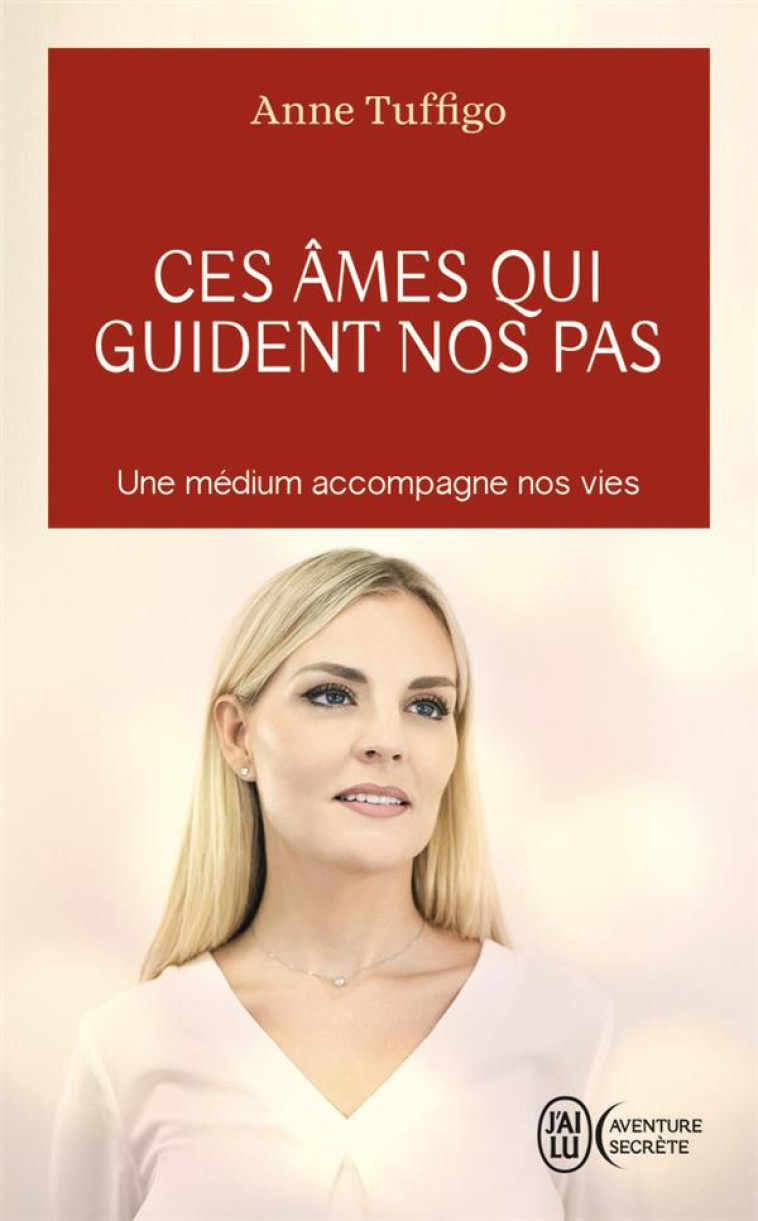 CES AMES QUI GUIDENT NOS PAS - UNE MEDIUM ACCOMPAGNE NOS VIES - TUFFIGO ANNE - J'AI LU