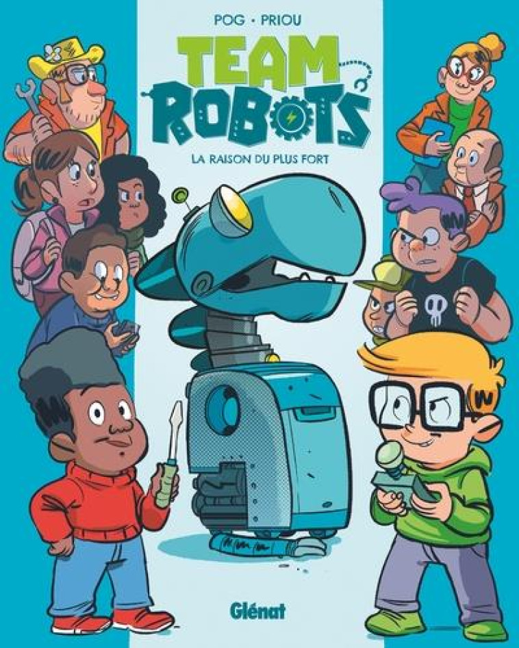 TEAM ROBOTS - TOME 01 - LA RAISON DU PLUS FORT - POG/PRIOU/DROUIN - GLENAT