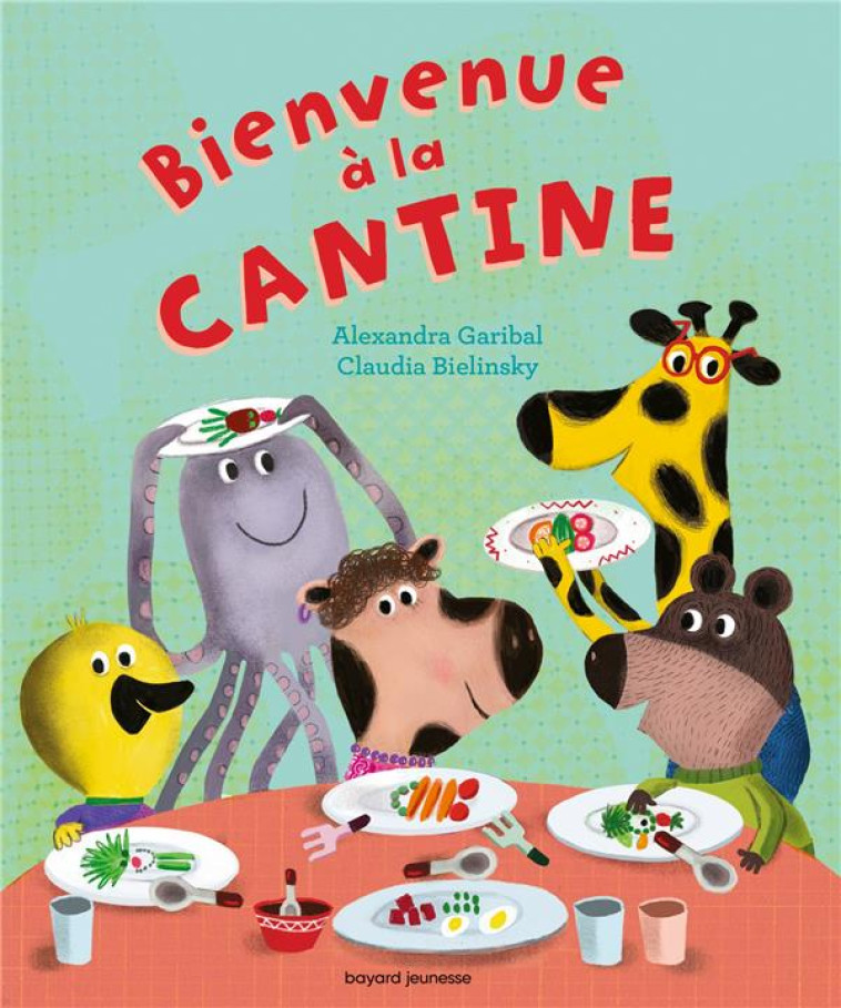 A DEMAIN, LES COPAINS ! - T04 - BIENVENUE A LA CANTINE - GARIBAL/BIELINSKY - BAYARD JEUNESSE