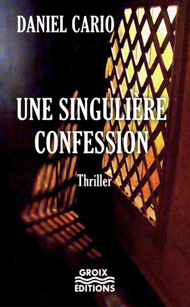 UNE SINGULIERE CONFESSION - CARIO DANIEL - GROIX DIFFUSION