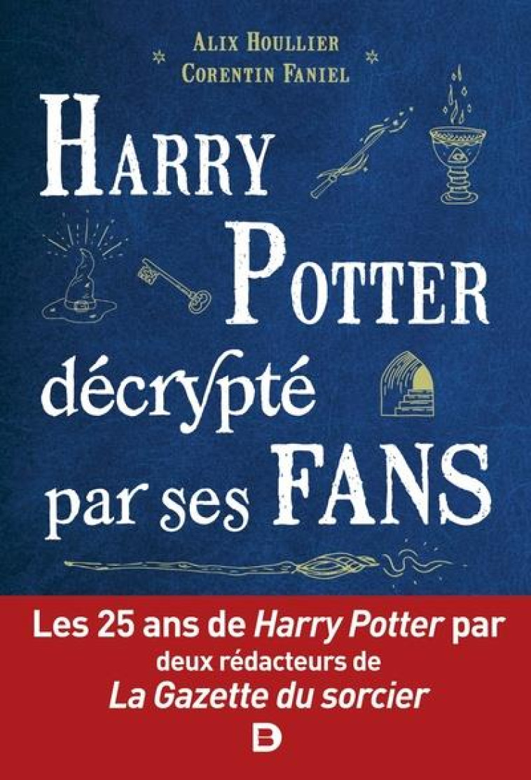 HARRY POTTER ET SES FANS FANTASTIQUES - LES 25 ANS DE HARRY POTTER AVEC LA GAZTTE DU SORCIER - HOULLIER/FANIEL - DE BOECK SUP