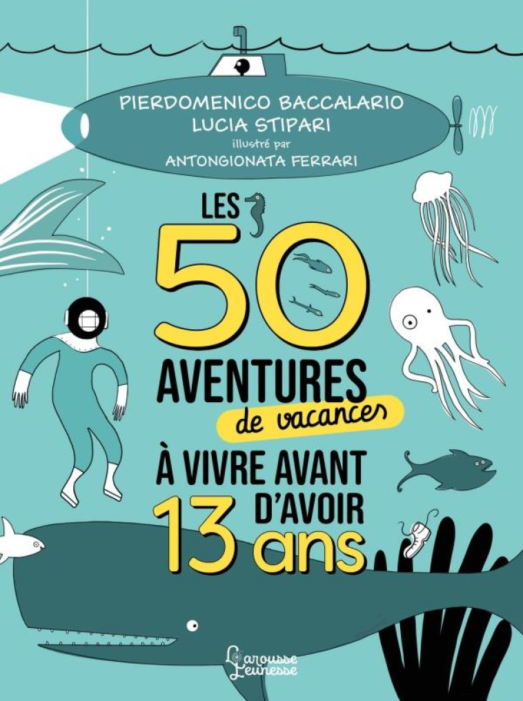 LES 50 AVENTURES DE VACANCES A VIVRE AVANT D'AVOIR 13 ANS - PIERDOMENICO B. - LAROUSSE