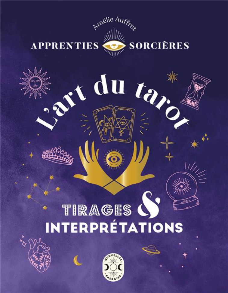 APPRENTIES SORCIERES : L'ART DU TAROT - TIRAGES ET INTERPRETATIONS - AUFFRET AMELIE - NVLLES ENERGIES